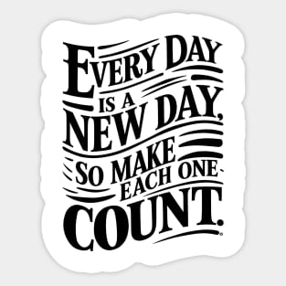 Every Day is a New Day Make Each One Count Sticker